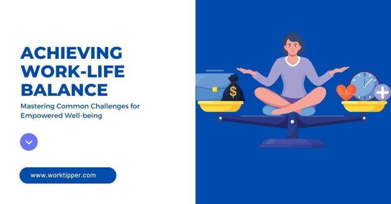 Achieving Work-Life Balance: Mastering Common Challenges for Empowered Well-being